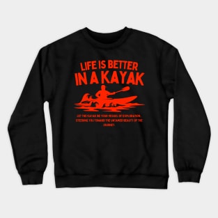 Life Is Better In A Kayak Lover Funny Kayaking Gift Idea For Kayaker Dad Fathers Day Crewneck Sweatshirt